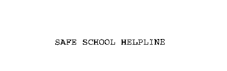 SAFE SCHOOL HELPLINE