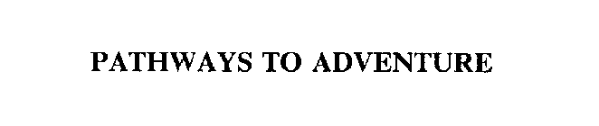 PATHWAYS TO ADVENTURE