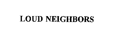 LOUD NEIGHBORS