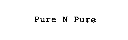 PURE N PURE