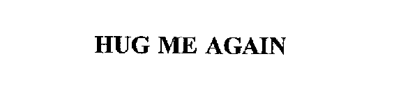HUG ME AGAIN