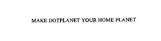 MAKE DOTPLANET YOUR HOME PLANET