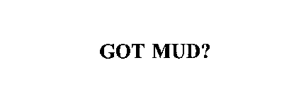 GOT MUD?