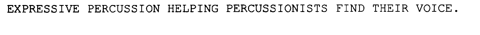 EXPRESSIVE PERCUSSION HELPING PERCUSSIONISTS FIND THEIR VOICE.