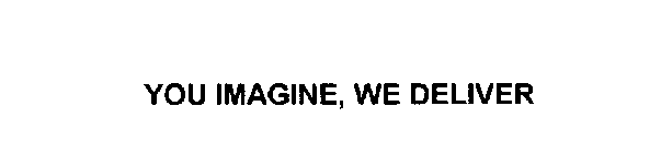 YOU IMAGINE, WE DELIVER