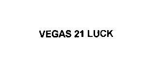 VEGAS 21 LUCK