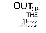 OUT OF THE BLUE