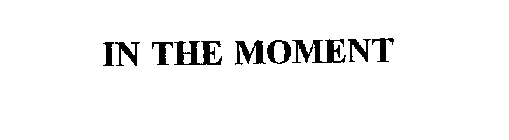 IN THE MOMENT