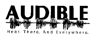 AUDIBLE HEAR. THERE. AND EVERYWHERE.