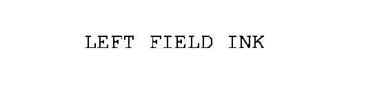 LEFT FIELD INK