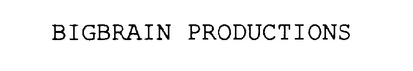 BIGBRAIN PRODUCTIONS