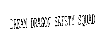 DREAM DRAGON SAFETY SQUAD