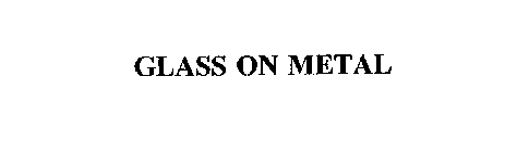 GLASS ON METAL