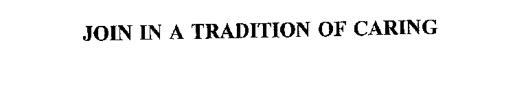 JOIN IN A TRADITION OF CARING