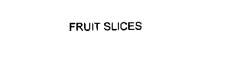 FRUIT SLICES