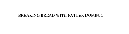 BREAKING BREAD WITH FATHER DOMINIC