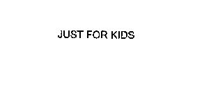 JUST FOR KIDS