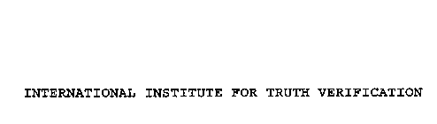 INTERNATIONAL INSTITUTE FOR TRUTH VERIFICATION