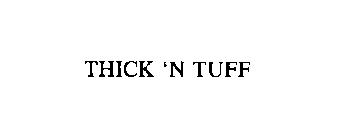 THICK 'N TUFF