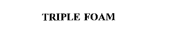 TRIPLE FOAM