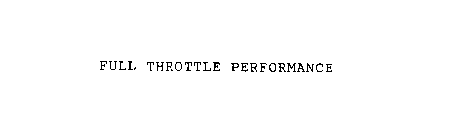 FULL THROTTLE PERFORMANCE