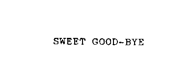 SWEET GOOD-BYE