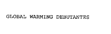 GLOBAL WARMING DEBUTANTES