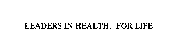 LEADERS IN HEALTH.  FOR LIFE.