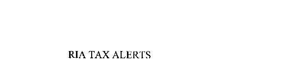 RIA TAX ALERTS