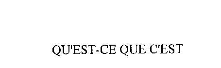 QU'EST-CE QUE C'EST