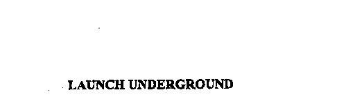 LAUNCH UNDERGROUND