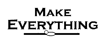 MAKE EVERYTHING