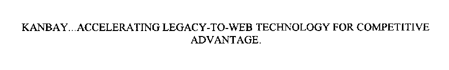 KANBAY. .ACCELERATING LEGACY-TO-WEB TECHNOLOGY ADVANTAGE.