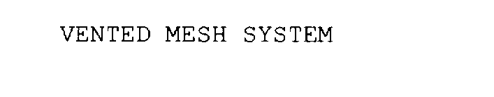 VENTED MESH SYSTEM