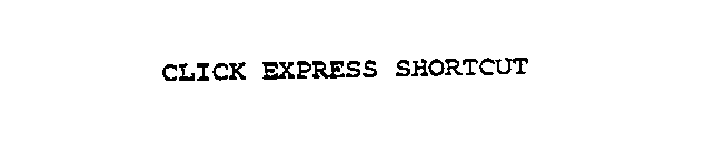 CLICK EXPRESS SHORTCUT