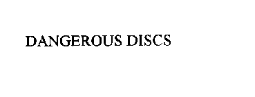 DANGEROUS DISCS