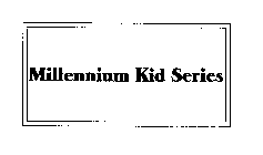 MILLENNIUM KID SERIES