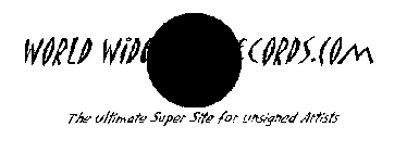 WORLD WIDE WEB RECORDS.COM THE ULTIMATE SUPER SITE FOR UNSIGNED ARTIST