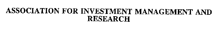 ASSOCIATION FOR INVESTMENT MANAGEMENT AND RESEARCH