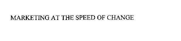 MARKETING AT THE SPEED OF CHANGE.