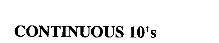 CONTINUOUS 10'S