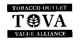 TOBACCO OUTLET T O V A VALUE ALLIANCE