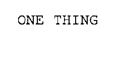 ONE THING