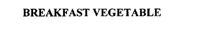 BREAKFAST VEGETABLE
