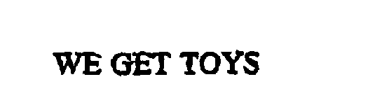 WE GET TOYS