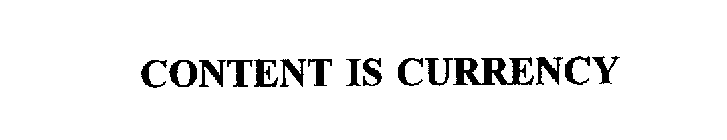 CONTENT IS CURRENCY