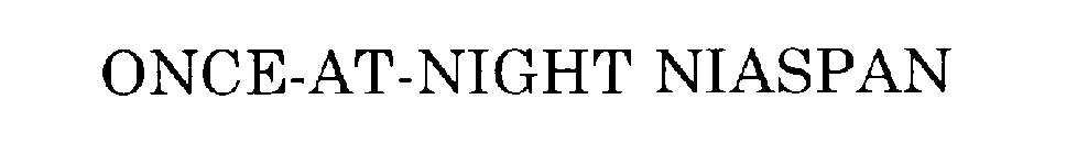 ONCE-AT-NIGHT NIASPAN