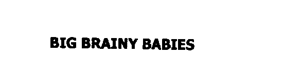 BIG BRAINY BABIES