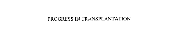 PROGRESS IN TRANSPLANTATION