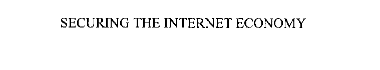 SECURING THE INTERNET ECONOMY